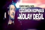 Güneri Cıvaoğlu yazdı: Çözümün kopması kolay değil!