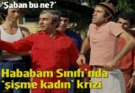 Hababam Sınıfı'nda 'şişme kadın' krizi