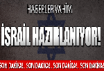 Haberler vahim! 'İsrail hazırlanıyor!'