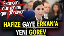 Hafize Gaye Erkan’a yeni görev. Ekonomi dümenine geri dönüyor