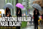 Hafta sonu havalar nasıl olacak?