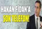 Hakan Fidan'a şok telefon!