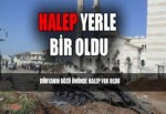 Halep yerle bir oldu