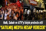 Halk, Sabah-ATV’yi böyle protesto etti