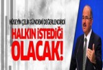 'Halkın istediği olacak!'