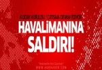 Havalimanına saldırı: 4 uçak vuruldu!