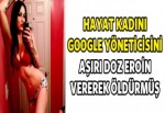 Hayat kadını Google yöneticisini aşırı doz eroinden öldürmüş