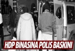 HDP binasına polis baskını!