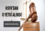 HSYK'dan o yetki alındı!