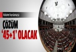 Hükümet kurulamazsa çözüm ‘45+1’ olacak