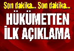 Hükümetten ilk açıklama!