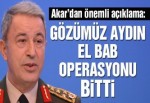 Hulusi Akar: Gözümüz aydın El Bab operasyonu bitti