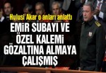 Hulusi Akar’ı emir subayı gözaltına almaya çalışmış