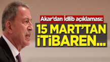 Hulusi Akar'dan İdlib açıklaması: 15 Mart'tan itibaren...