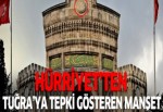 Hürriyet'ten tuğraya tepki gösteren manşet