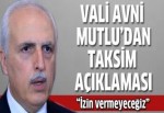 Hüseyin Avni Mutlu'dan Taksim açıklaması