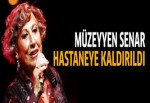 Huzur evinde kalan Müzeyyen Senar hastaneye kaldırıldı