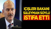 İçişleri Bakanı Süleyman Soylu istifa etti