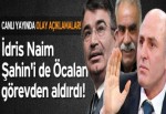 ‘İdris Naim Şahin’i de Öcalan görevden aldırdı’