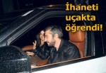 İhaneti uçakta öğrendi!