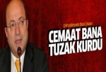 İlhan Cihaner: 'Cemaat bana tuzak kurdu'