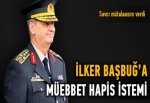 İlker Başbuğ için müebbet hapis istemi