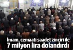 İmamın saadet zinciri: Cemaati dolandırdı!