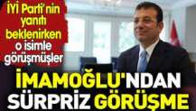 İmamoğlu'ndan sürpriz görüşme. İYİ Parti’nin yanıtı beklenirken o isimle görüşmüşler