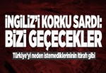 İngiliz'i korku sardı: Türkiye bizi geçecek.