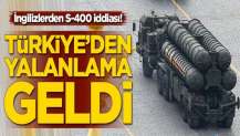 İngilizlerden S-400 iddiası! Türkiye yalanladı