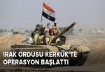 Irak ordusu Kerkük'te operasyon başlattı