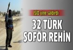 Irak'ta 32 Türk Şoför rehin