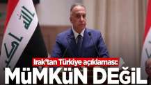 Irak'tan Türkiye açıklaması: Mümkün değil