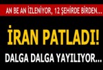 İran patladı! Dalga dalga yayılıyor