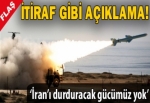 'İran'ı durduracak gücümüz yok'