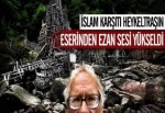 İslam Karşıtı Hetkeltraşın Eserinden Ezan Sesi Yükseldi