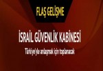 İsrail Basını: Güvenlik Kabinesi Türkiye anlaşması için toplanacak