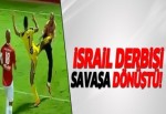 İsrail derbisi savaşa dönüştü!