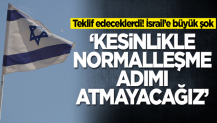 İsrail’e büyük şok! 'Normalleşme adımı atmayacağız' diyerek duyurdular