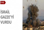 İsrail Gazze'yi vurdu