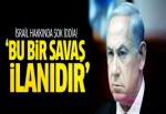 İsrail için flaş iddia! 'Bu savaş ilanıdır'