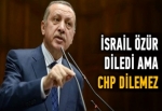 "İsrail özür diledi ama CHP dilemez"