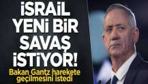 İsrail yeni bir savaş istiyor! Bakan Gantz harekete geçilmesini istedi