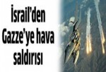 İsrail'den Gazze'ye hava saldırısı