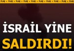 İsrail'den Gazze'ye saldırı!