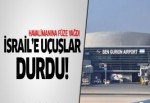 İsrail'e uçuşlar durdu!