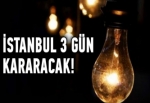 İstanbul 3 gün kararacak!