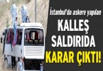 İstanbul, Halkalı’daki kalleş saldırıda karar çıktı