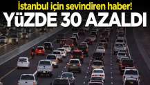 İstanbul için sevindiren haber: Yüzde 30 azaldı