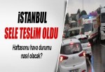 İstanbul yağmura teslim oldu işte son durum